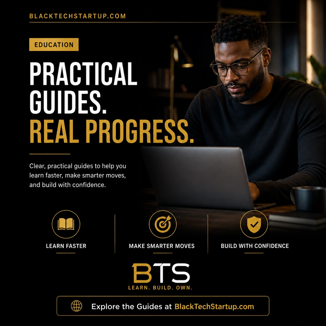 Black Tech Startup Education promotion: Practical Guides. Real Progress. Learn faster, make smarter moves, build with confidence. Learn. Build. Own.